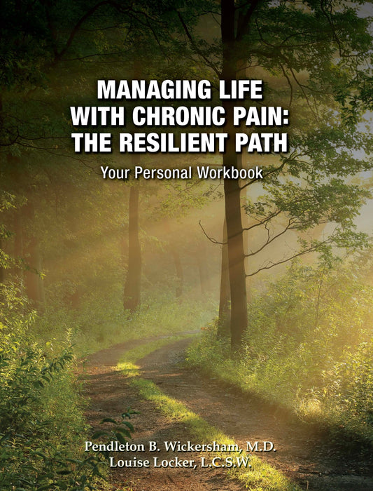 Managing Life with Chronic Pain: The Resilient Path. Your Personal Workbook.